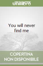 You will never find me libro