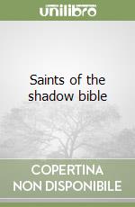 Saints of the shadow bible