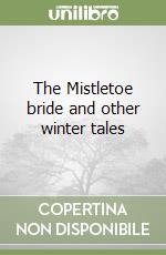 The Mistletoe bride and other winter tales libro