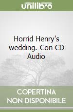 Horrid Henry's wedding. Con CD Audio libro