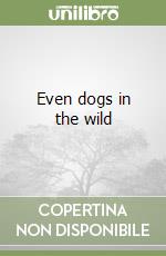 Even dogs in the wild libro