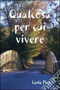Qualcosa per cui vivere libro