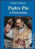 Padre Pio a Pietralcina libro