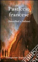 Pasticcio francese. Stendhal a Salina libro