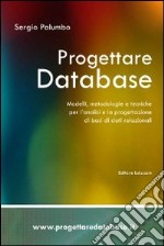 Progettare database. Modelli, metodologie e tecniche per l'analisi e la progettazione di basi di dati relazionali libro