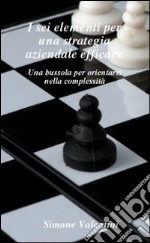 I sei elementi per una strategia aziendale efficace libro