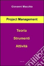 Project management. Teoria strumenti attività libro