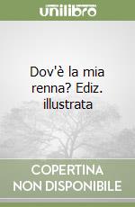 Dov'è la mia renna? Ediz. illustrata libro