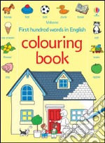 First hundred words in English colouring book. Ediz. illustrata libro