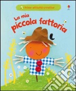 La mia piccola fattoria. Ediz. illustrata libro