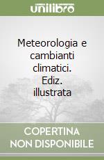 Meteorologia e cambianti climatici. Ediz. illustrata