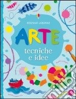 Arte. Tecniche e idee. Ediz. illustrata libro