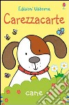 Cane. Carezzacarte. Ediz. illustrata libro