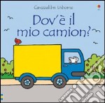 Dov'è il mio camion? Ediz. illustrata libro