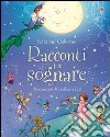 Racconti per sognare. Ediz. illustrata libro