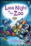 Late night at the zoo. Ediz. illustrata libro