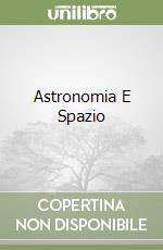 Astronomia E Spazio libro