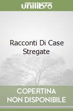 Racconti Di Case Stregate libro