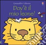 Dov'è il mio leone? Ediz. illustrata libro