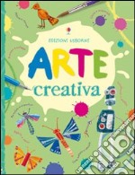 Arte creativa. Ediz. illustrata libro