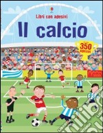 Il calcio. Ediz. illustrata libro