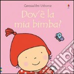 Dov'è la mia bimba? Ediz. illustrata libro