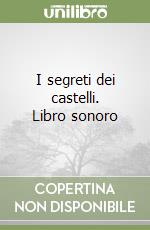 I segreti dei castelli. Libro sonoro