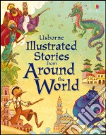 Illustrated stories from around the world. Ediz. illustrata libro