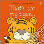 That's not my tiger. Ediz. illustrata libro