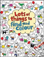 Lots of things to find and colour. Ediz. illustrata libro