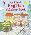 My first english sticker book. Con adesivi. Ediz. illustrata libro