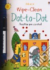 Dot-to-Dot. Wipe-clean. Ediz. a colori. Con penna speciale libro