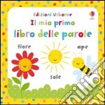 Il mio primo libro delle parole. Ediz. illustrata libro