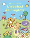 L'abbiccì dell'inglese. Con adesivi libro