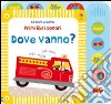 Dove vanno? Ediz. illustrata libro