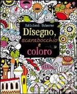 Disegno, scarabocchio e coloro. Ediz. illustrata libro