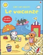 Le vacanze. Con adesivi. Ediz. illustrata libro