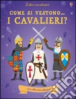 Come si vestono i cavalieri? Con adesivi. Ediz. illustrata