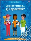 Come si vestono gli sportivi? Con adesivi. Ediz. illustrata libro