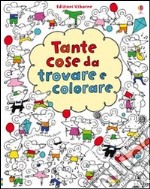 Tante cose da trovare e colorare. Ediz. illustrata libro