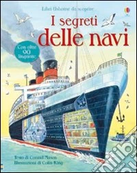 I segreti delle navi. Ediz. illustrata libro