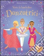 Danzatrici. Vesto le bamboline. Ediz. illustrata libro