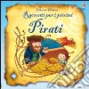 Pirati. Ediz. illustrata libro