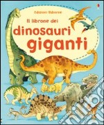 Il librone dei dinosauri giganti. Ediz. illustrata libro