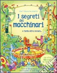 I segreti dei macchinari. Ediz. illustrata libro