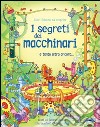 I segreti dei macchinari. Ediz. illustrata libro