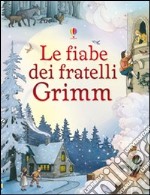 Le fiabe dei fratelli Grimm. Ediz. illustrata libro