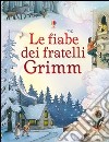 Le fiabe dei fratelli Grimm. Ediz. illustrata libro