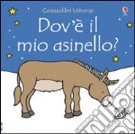 Dov'è il mio asinello? Ediz. illustrata libro