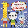 Baby's very first play book body words. Ediz. a colori libro